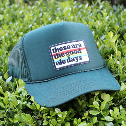 These are the Good Ole Days  | Trucker Hat